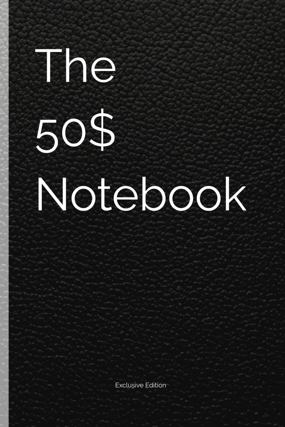 The 50$ Notebook: Exclusive Edition