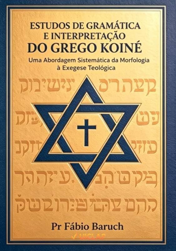 ESTUDOS DE GRAMÁTICA E INTERPRETAÇÃO DO GREGO KOINÉ: Uma abordagem Sistemática da Morfologia Exegese Teológica baixar livro de graça