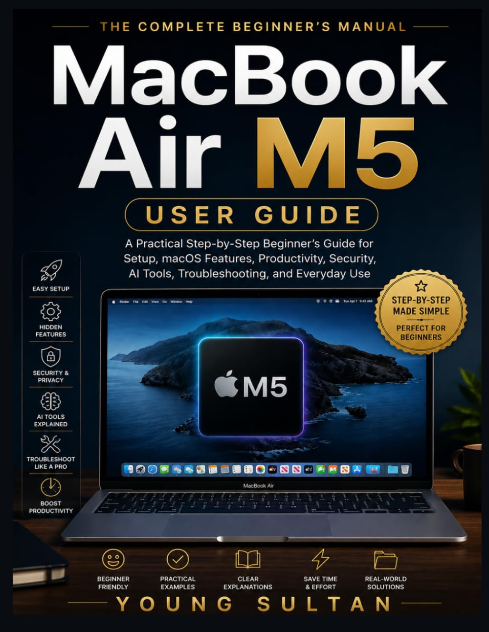 MacBook Air M5 User Guide: A Practical Step-by-Step Beginner's Guide for Setup, macOS Features, Productivity, Security, AI Tools, Troubleshooting, and Everyday Use baixar livro de graça