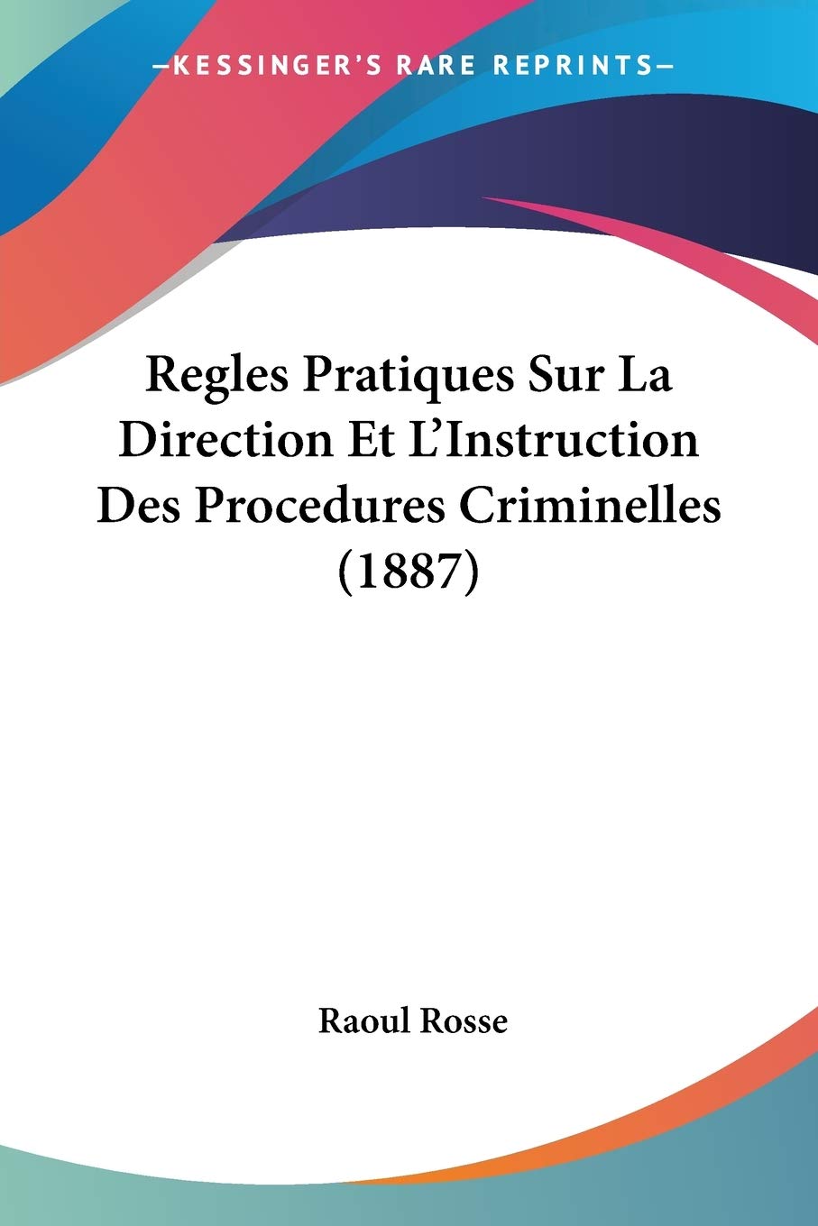 Regles Pratiques Sur La Direction Et L'Instruction Des Procedures Criminelles (1887) baixar livro de graça
