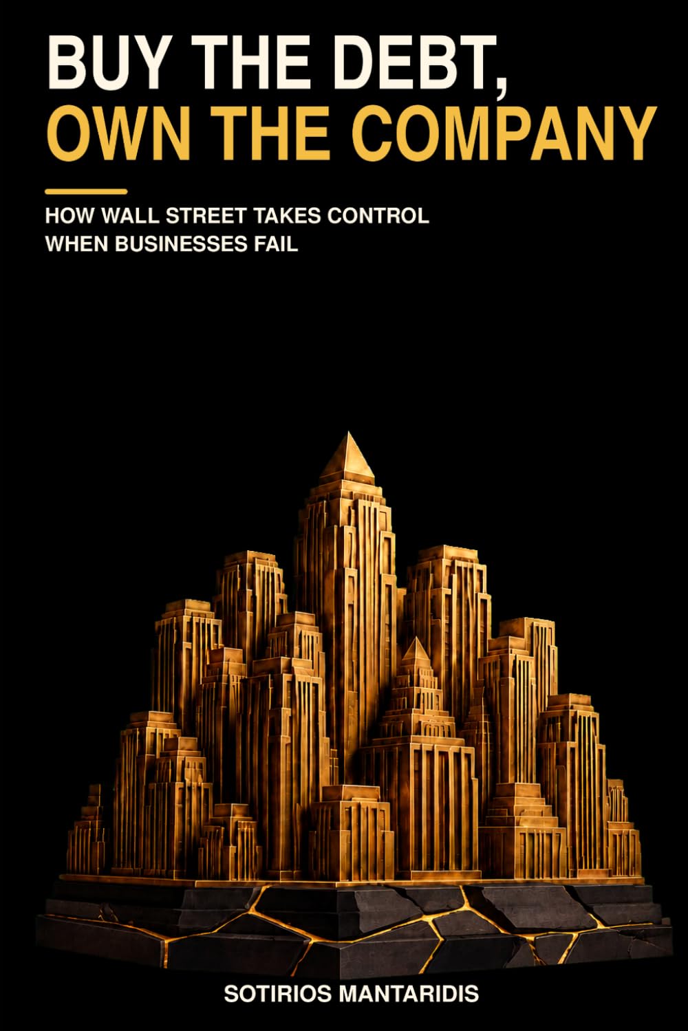 BUY THE DEBT, OWN THE COMPANY: How Wall Street Takes Control When Businesses Fail baixar o livro de graça