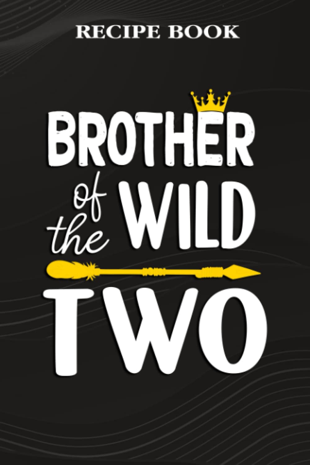 ler totalmente Recipe Book:Brother Of The Wild Two Funny 2nd Birthday Safari Gift: Gifts for Friends: A Beautiful & Modern Keepsake Recipe Notebook & Organizer to... Blank Recipe Book & Cookbook,Birthday Gifts