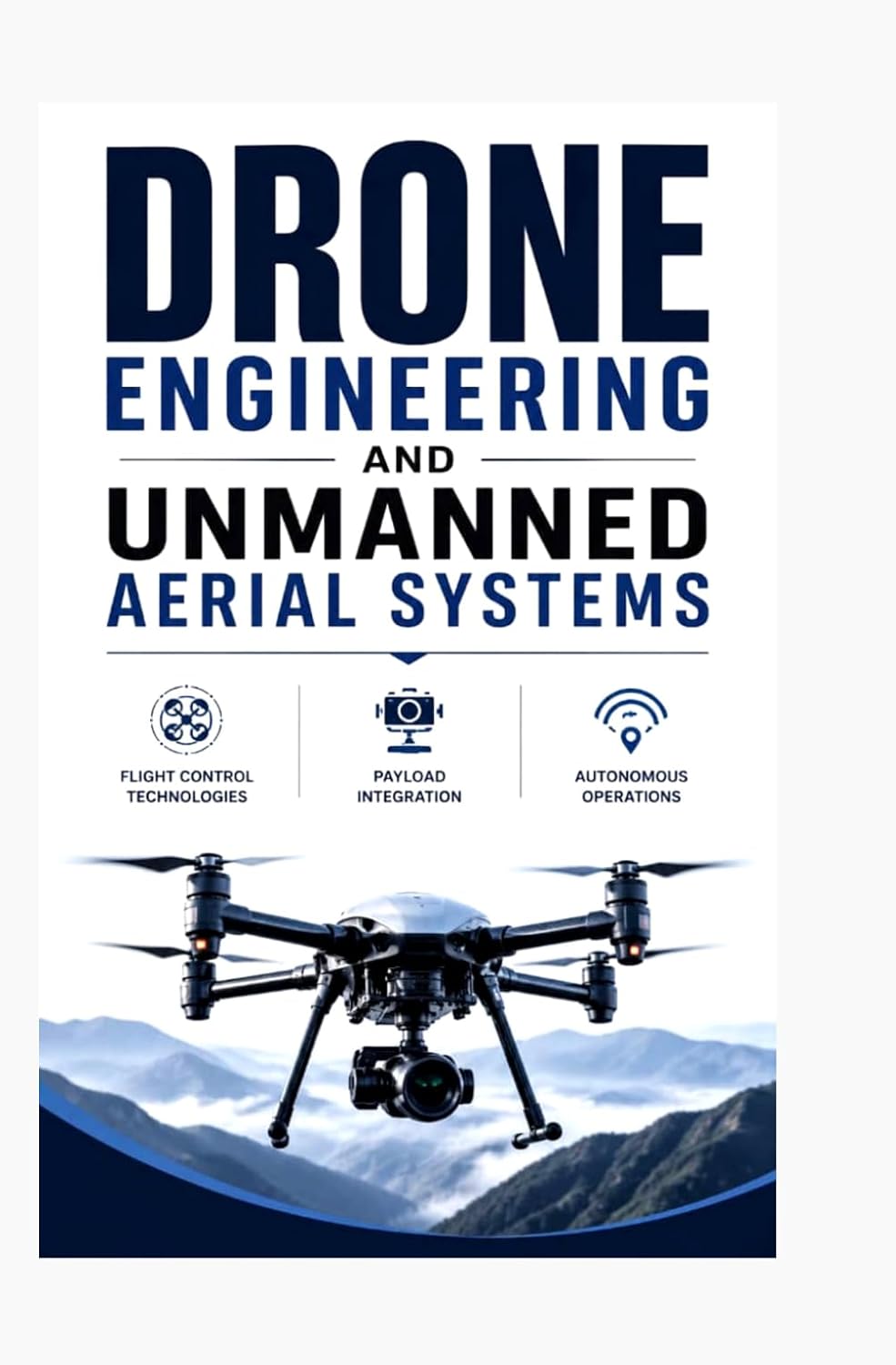 ler totalmente DRONE ENGINEERING AND UNMANNED AERIAL SYSTEMS: Flight control technologies payload integration and autonomous operations