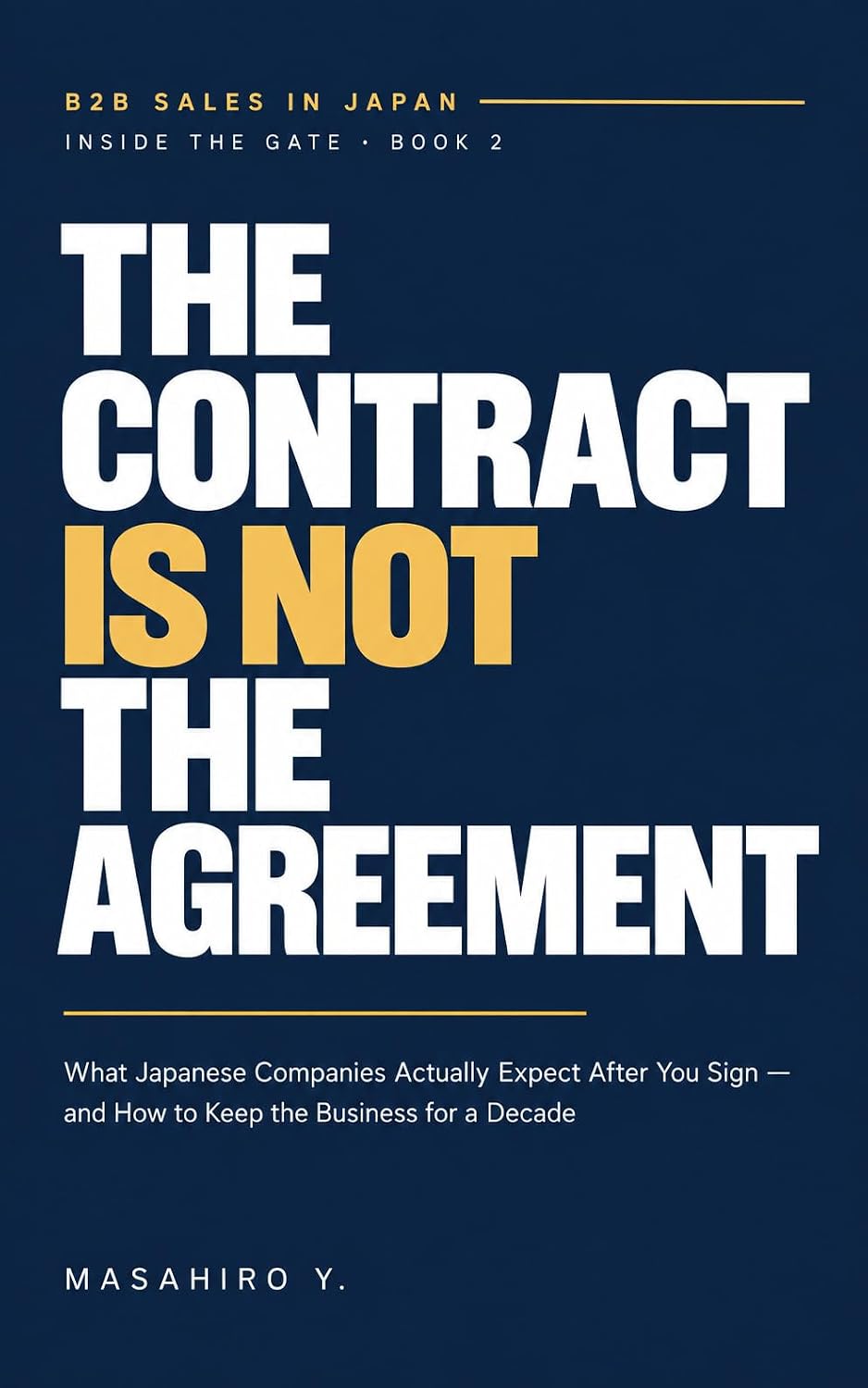 The Contract Is Not the Agreement: What Japanese Companies Actually Expect After You Sign — and How to Keep the Business for a Decade (Inside the Gate Book 2) (English Edition) baixar livro de graça