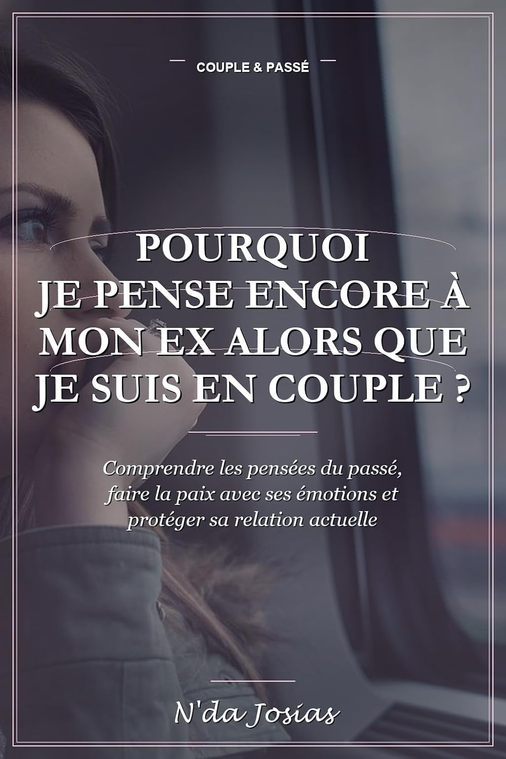 Pourquoi Je Pense Encore à Mon Ex Alors Que Je Suis en Couple ?: Comprendre les Pensées du Passé, Faire la Paix avec Ses Émotions et Protéger Sa Relation Actuelle (French Edition) baixar o livro de graça
