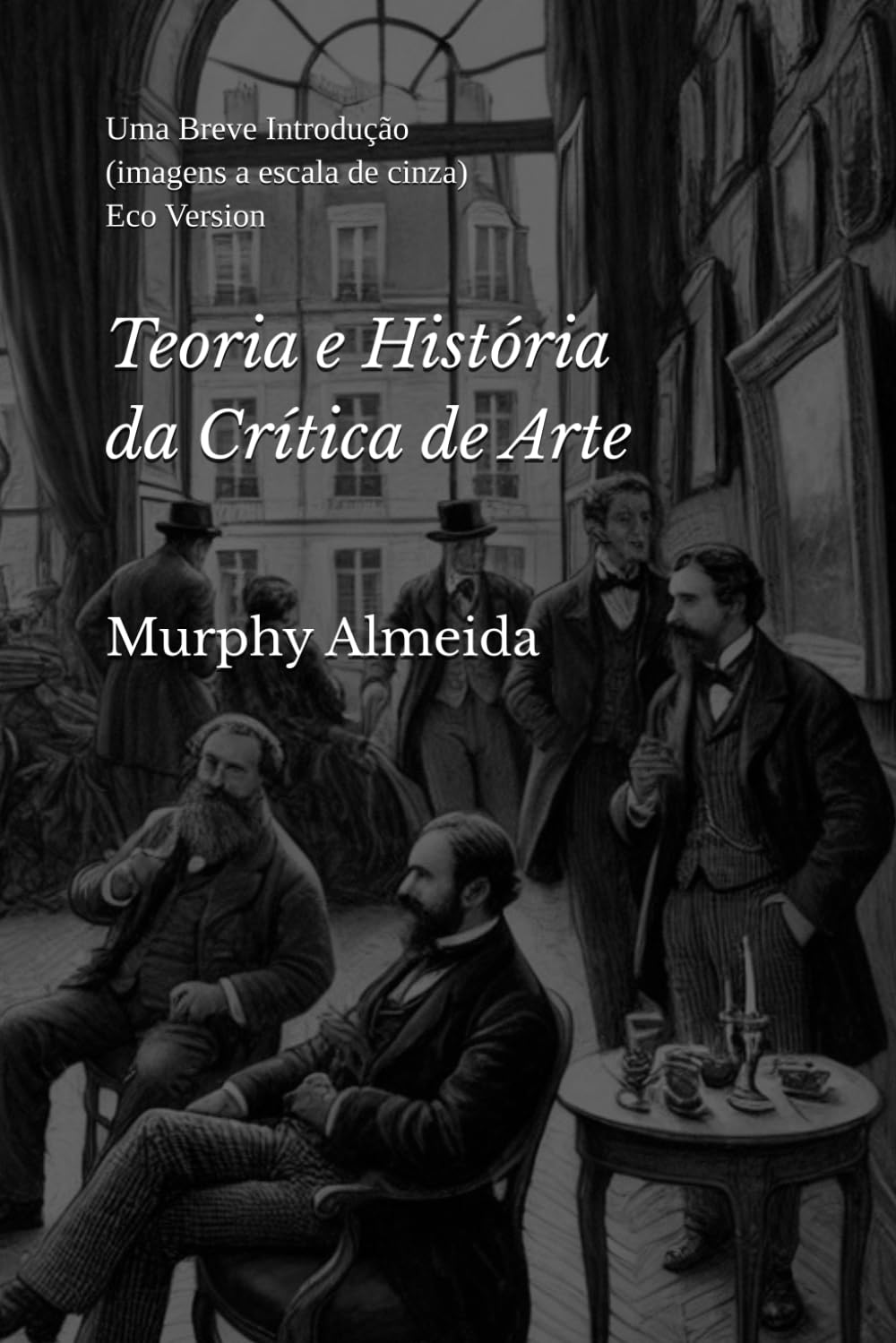 ler totalmente Teoria e História da Crítica de Arte: Uma Breve Introdução (imagens a escala de cinza - Eco Version) (Portuguese Edition)