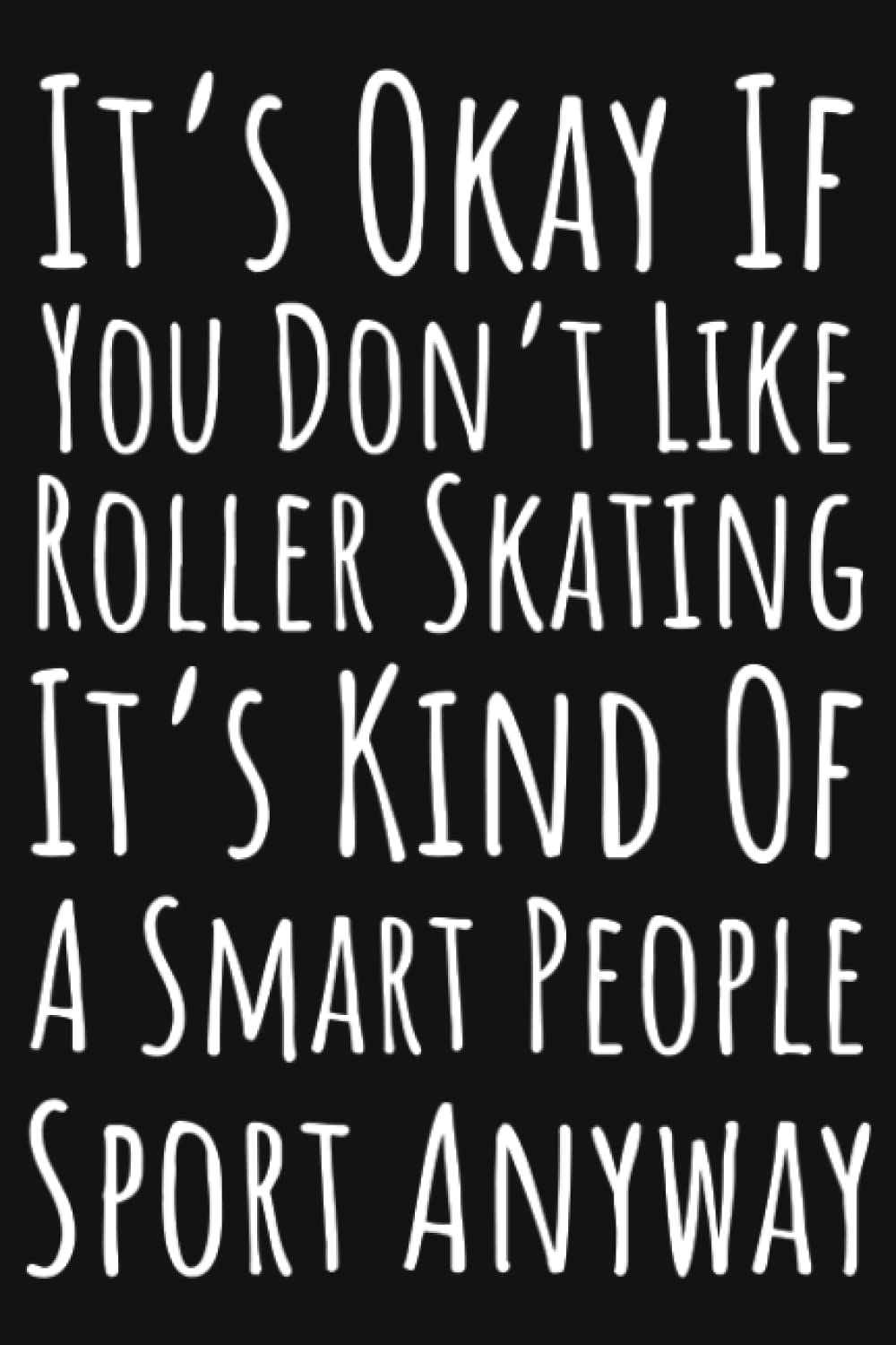 It's Okay If You Don't Like Roller Skating It's Kind Of A Smart People Sport Anyway: Gifts For Roller Skating Enthusiasts, Ruled Journal To Write In baixar livro de graça