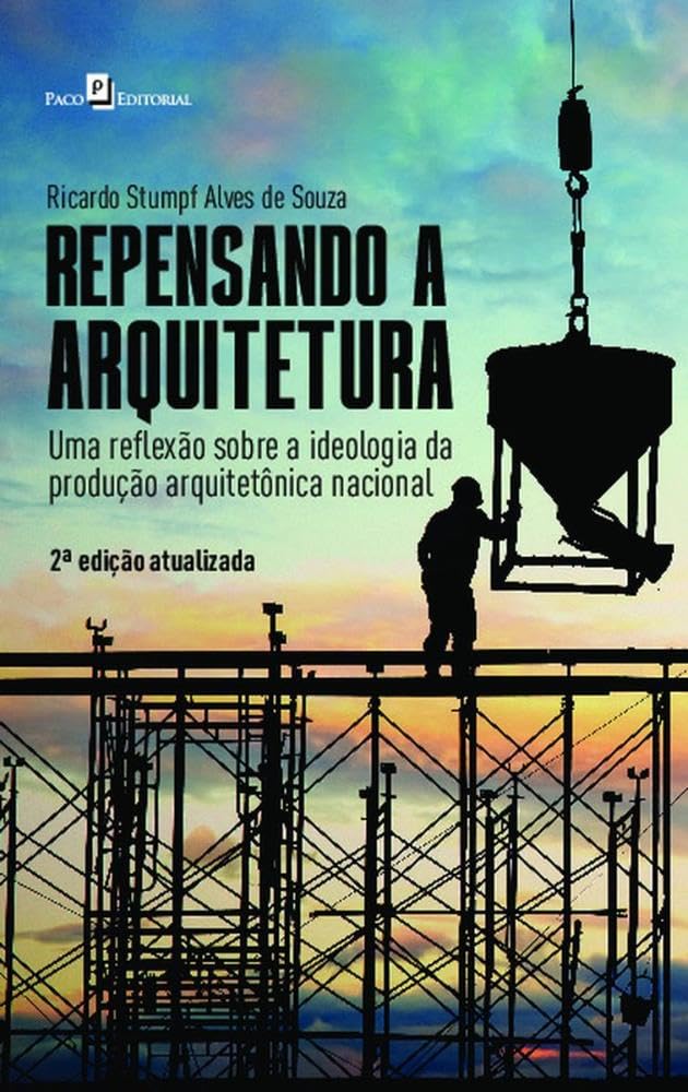 ler totalmente Repensando a Arquitetura: uma Reflexão Sobre a Ideologia da Produção Arquitetônica Nacional