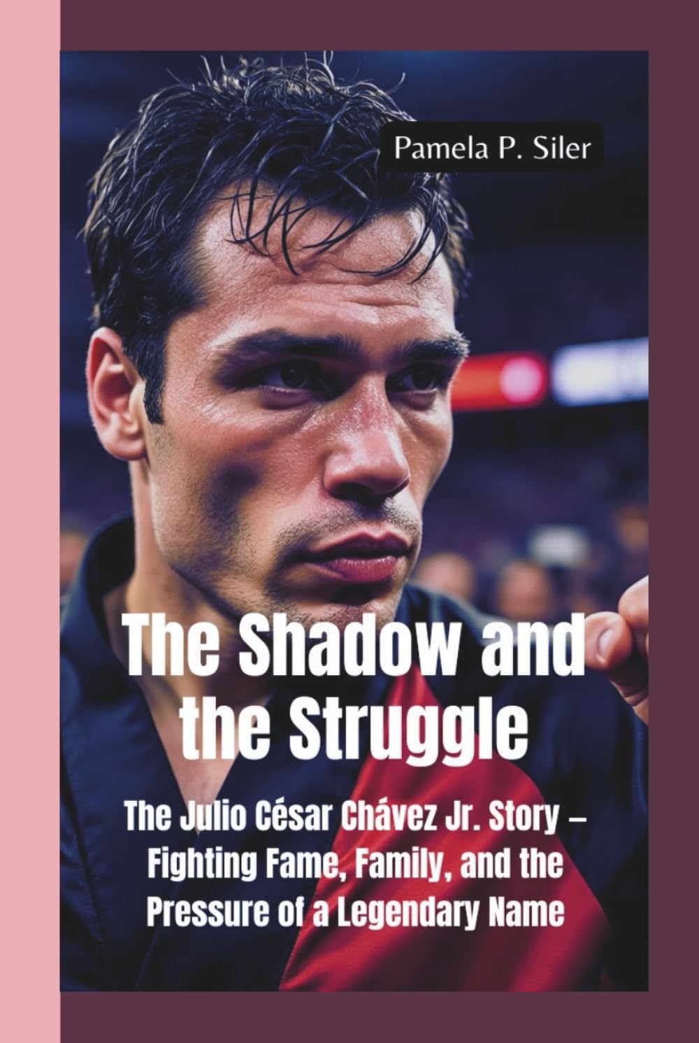 ler totalmente THE SHADOW AND THE STRUGGLE: Julio César Chávez Jr. Story — Fighting Fame, Family, and the Pressure of a Legendary Name