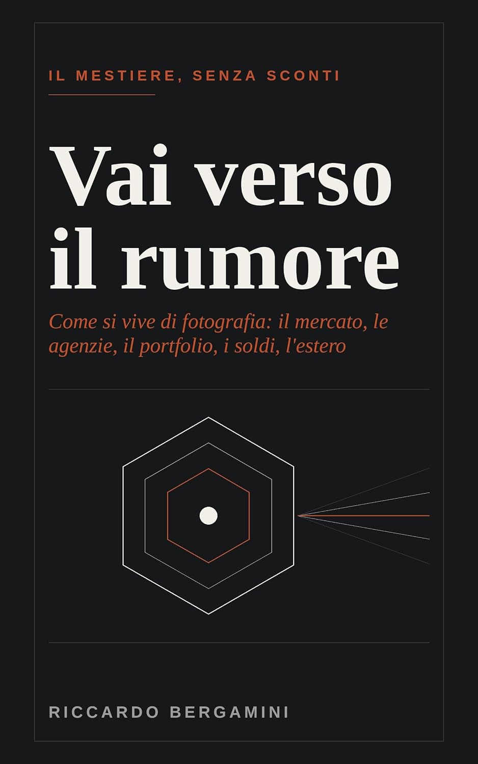 Vai verso il rumore: Come si vive di fotografia: il mercato, le agenzie, il portfolio, i soldi, l'estero (Italian Edition) baixar livro de graça