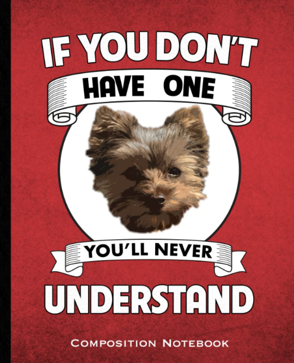 capítulo por capítulo baixar If You Don't Have One You'll Never Understand Composition Notebook: Yorkie Mom and Dads Yorkshire Terrier Dog lovers Wide Ruled 160 Pages (80 Leaf)... Class, Business Red and Black Book Cover
