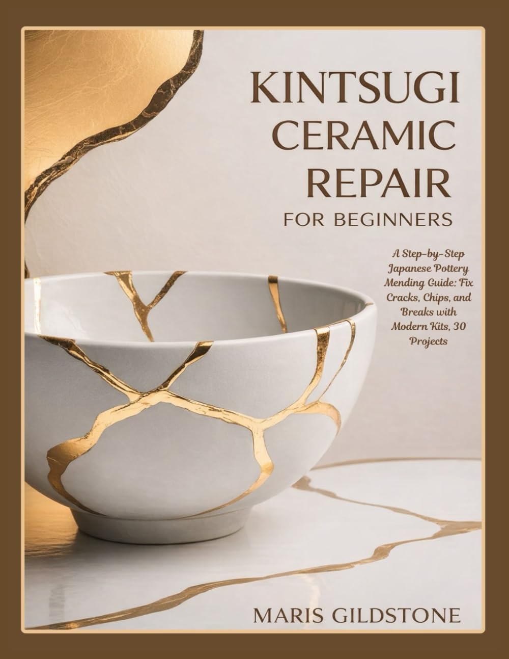 KINTSUGI CERAMIC REPAIR FOR BEGINNERS: A Step-by-Step Japanese Pottery Mending Guide: Fix Cracks, Chips, and Breaks with Modern Kits, 30 Projects baixar livro de graça