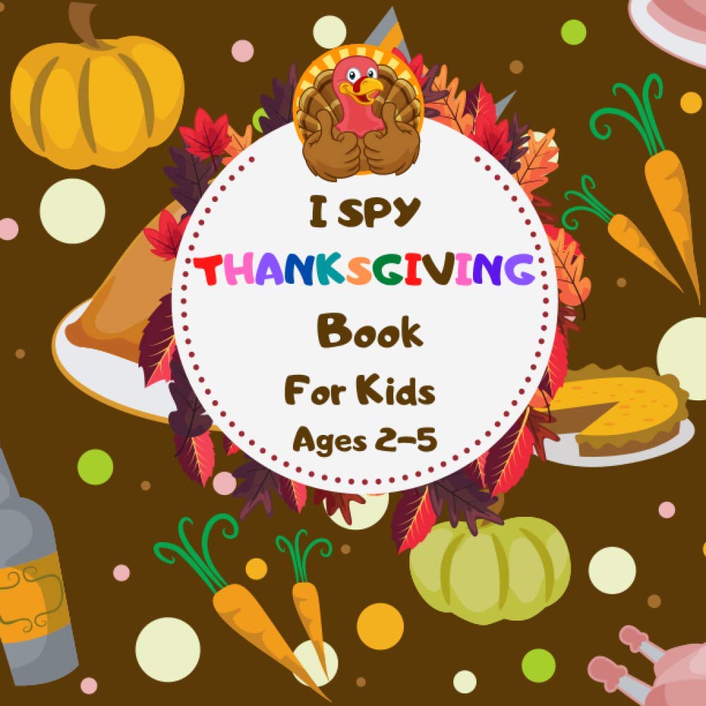 ler totalmente I Spy Thanksgiving Book For Kids Ages 2-5: Thanksgiving Activity book For Preschoolers & Toddlers, Guessing and Color Games For 2-5 Year Olds, Best Thanksgiving Gift For Kids.