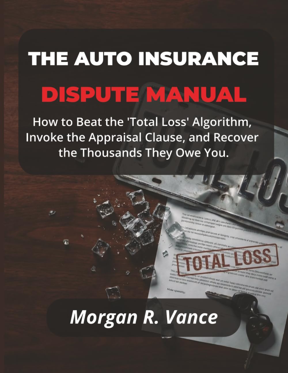 The Auto Insurance Dispute Manual: How to Beat the "Total Loss" Algorithm, Invoke the Appraisal Clause, and Recover the Thousands They Owe You. (The Dispute Manual Series) baixar livro de graça