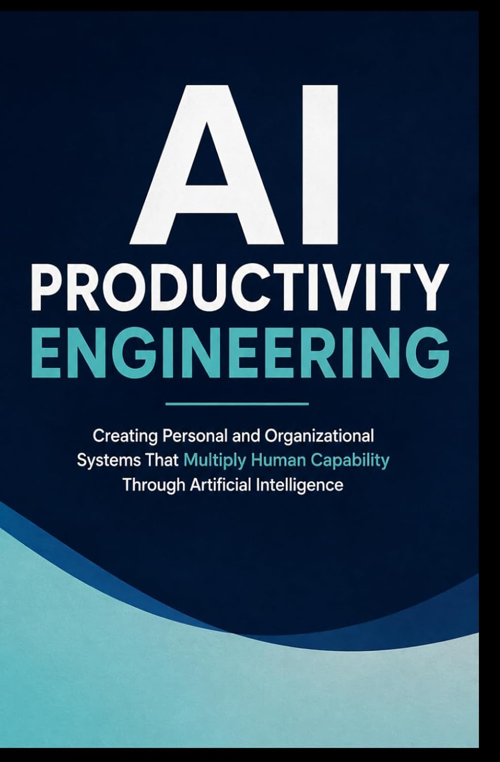 capítulo por capítulo baixar AI PRODUCTIVITY ENGINEERING: Creating Personal and Organizational Systems That Multiply Human Capability Through Artificial Intelligence