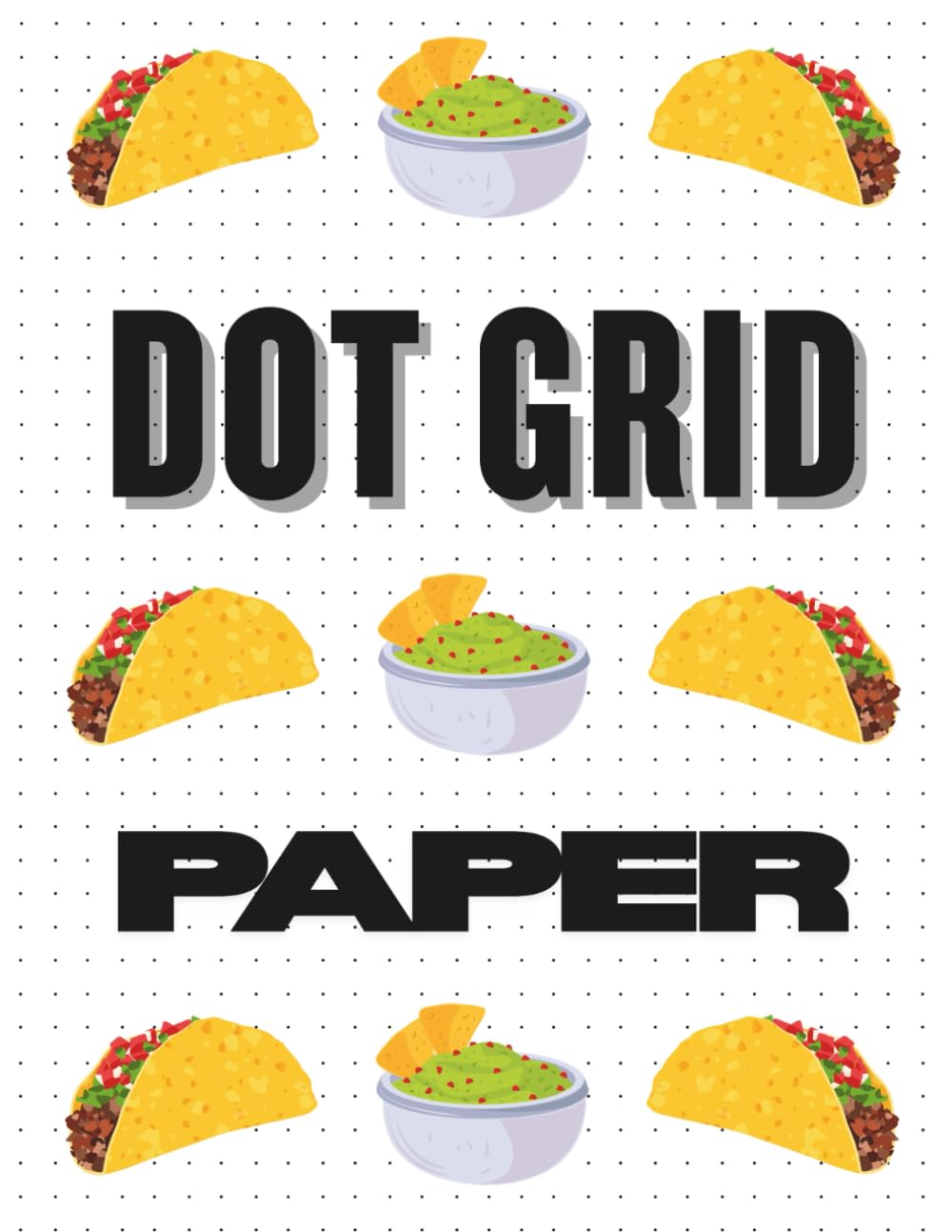Dot Grid Notebook (Tacos Cover): Double-Sided Dotted Paper for Planning, Designing and Bullet Journaling (Large 8.5" x 11")