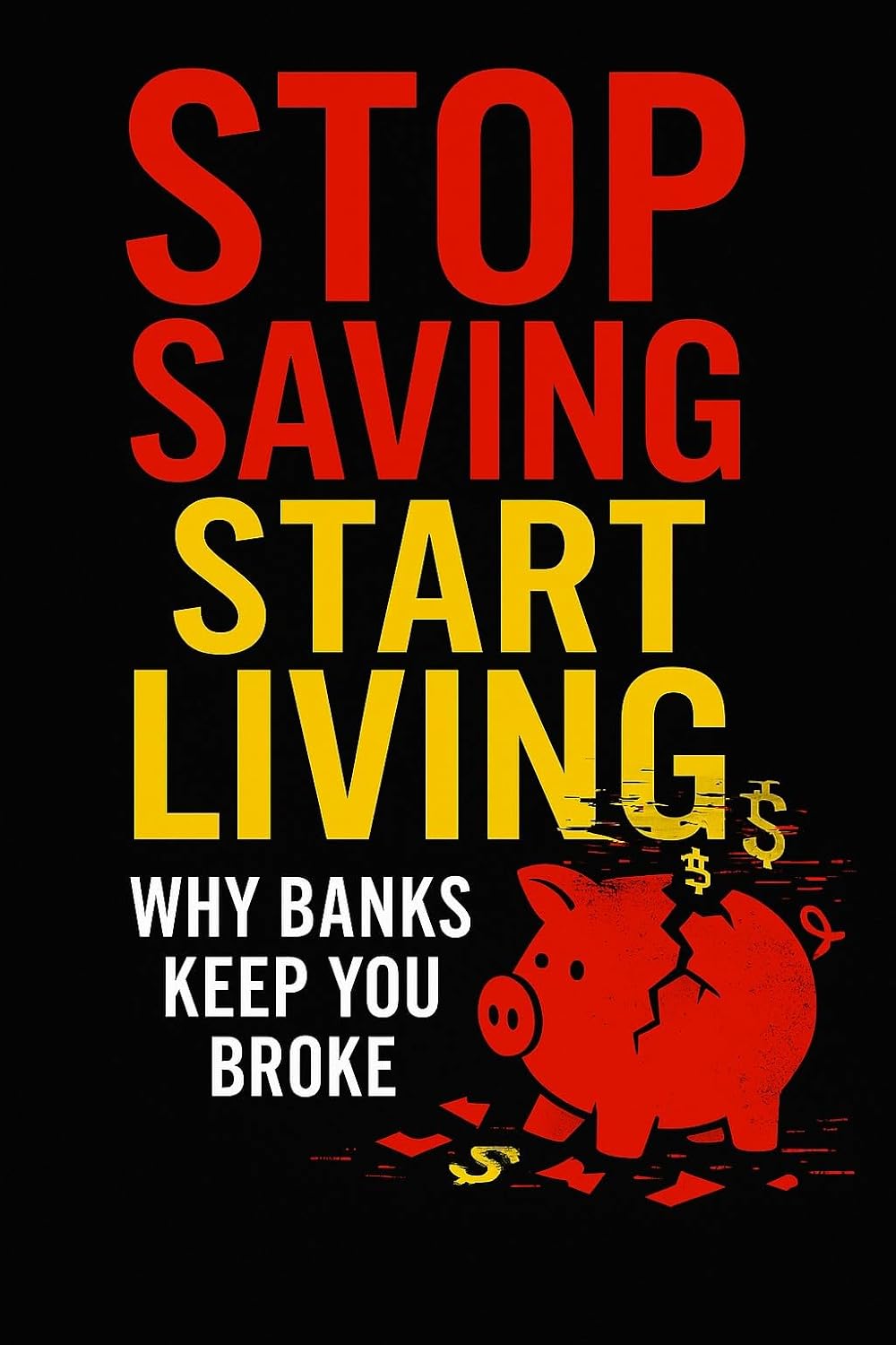 Stop Saving, Start Living: Why Banks Keep You Broke (English Edition) baixar livro de graça