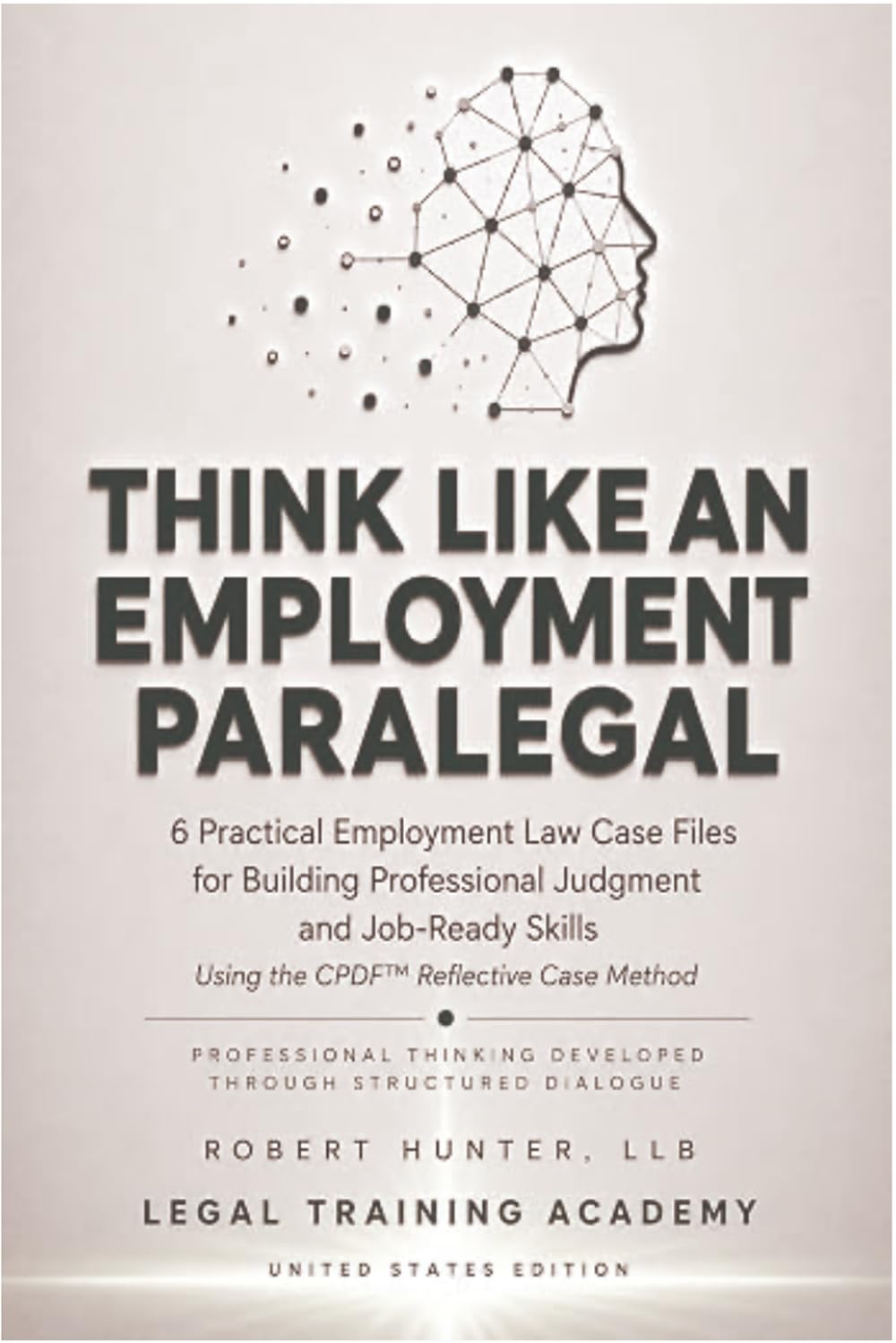 ler totalmente Think Like an Employment Paralegal:: 6 Practical Employment Law Case Files for Building Professional Judgment and Job-Ready Skills Using the CPDF™ Reflective Case Method