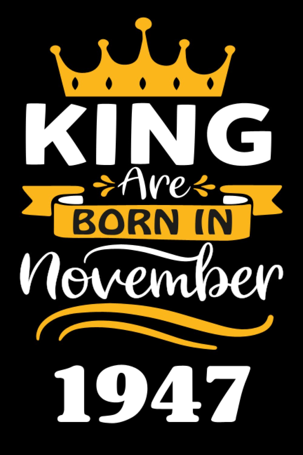 ler totalmente 74th Birthday Gifts for Men: King Are Born in November 1947: Funny Personalised Journal Notebook for Men's,Ideal Anniversary Gifts Dad, 74th Gag Gifts For Parents grandparents
