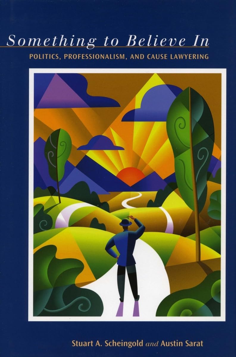 Something to Believe in: Politics, Professionalism, and Cause Lawyering baixar livro de graça