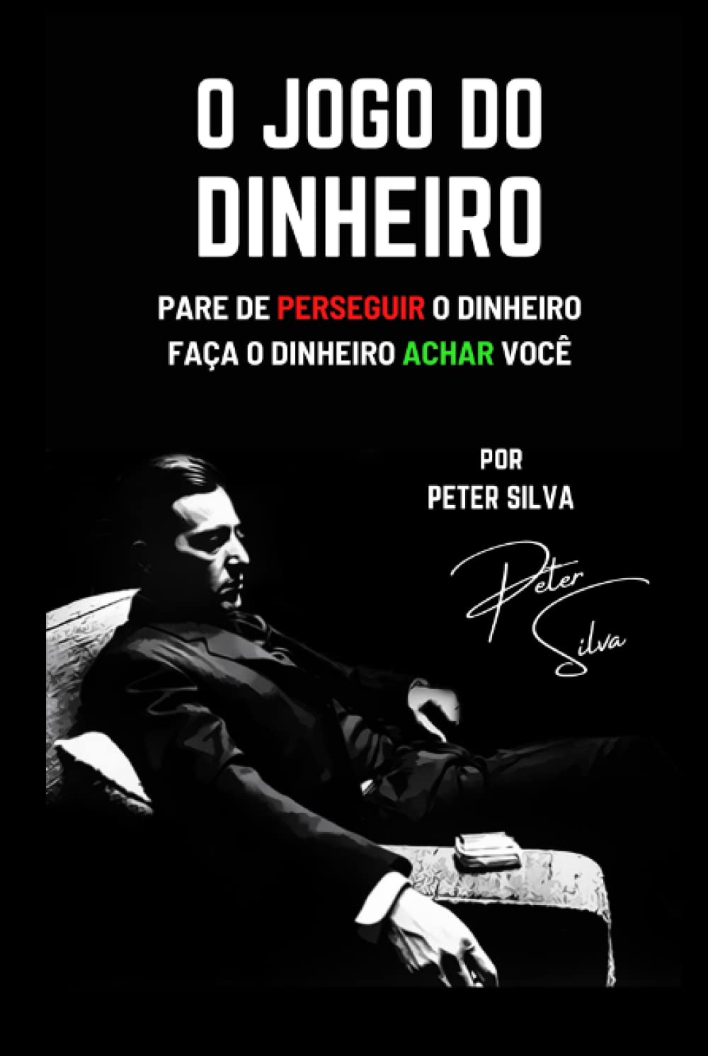 O Jogo do Dinheiro: Pare de perseguir o dinheiro, faça o dinheiro achar você (Portuguese Edition) baixar o livro de graça