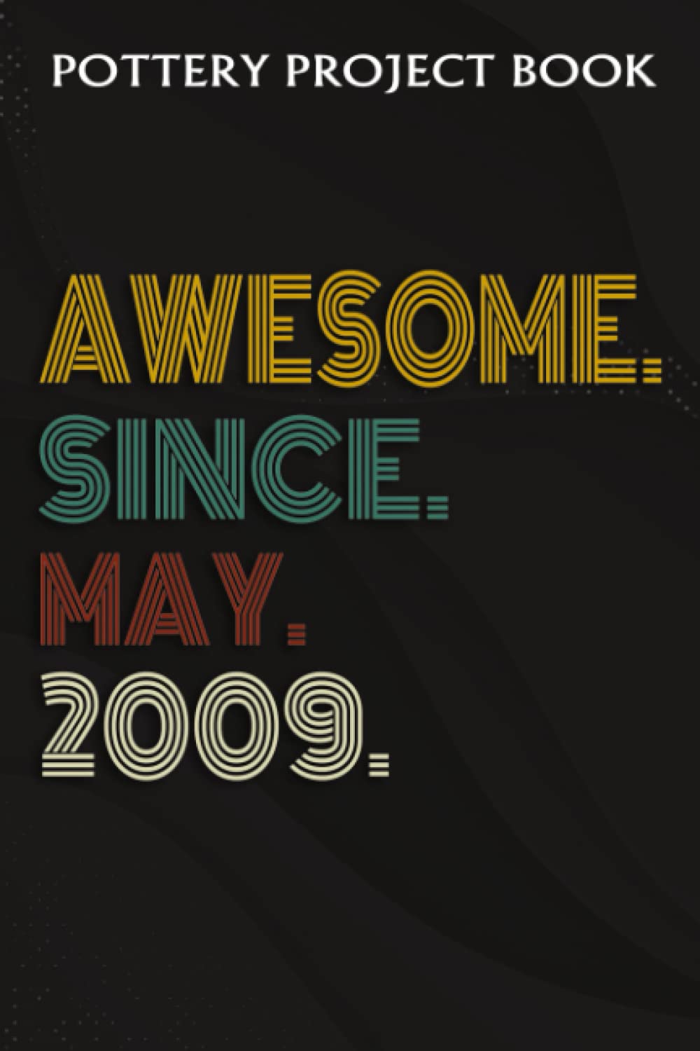 ler totalmente Pottery Project Book:Awesome Since May 2009 13 Years Old 13th Birthday Gift: Gifts for Her:Pottery Project Journal Containing 100 Project Pages to... Log Book, Pottery Notebook,Birthday Gifts