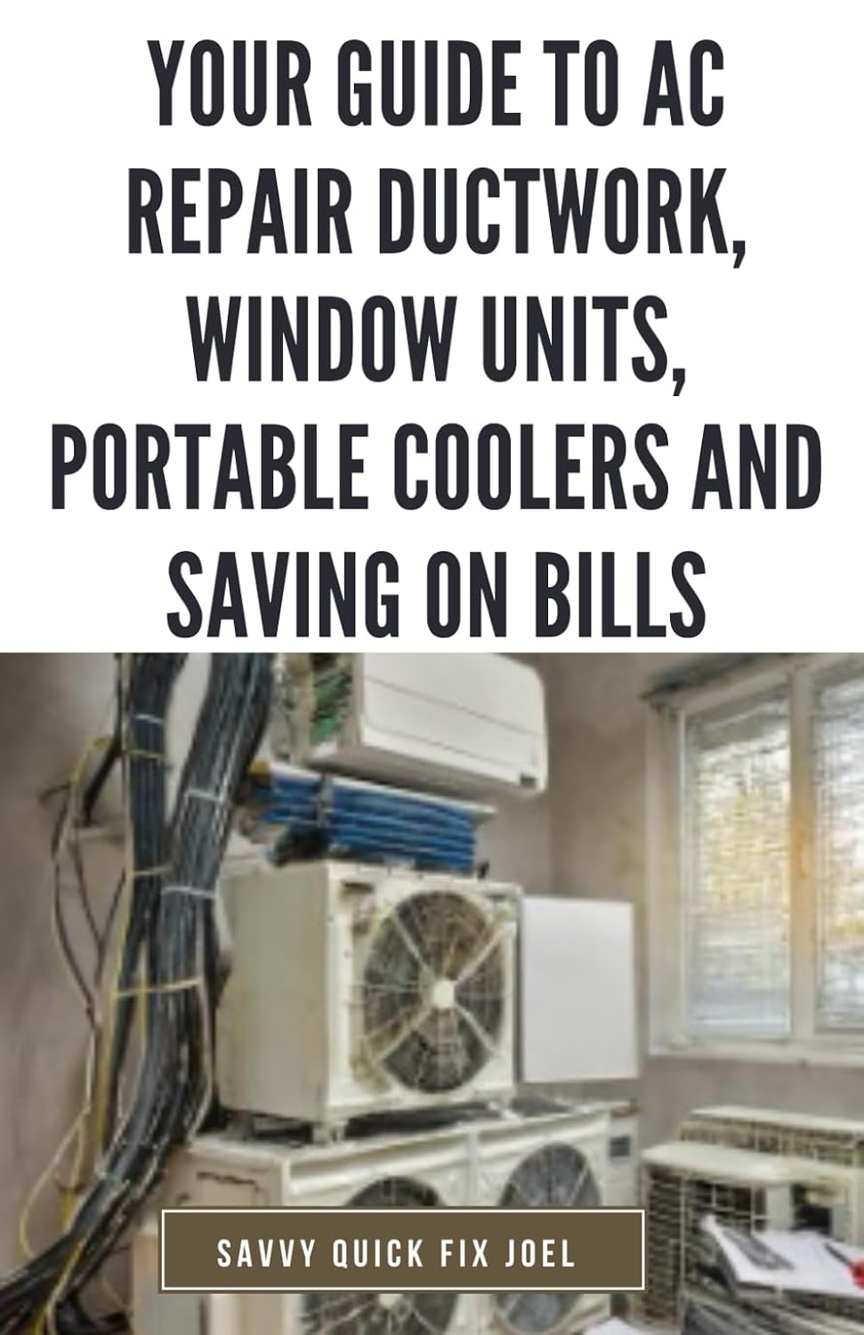 capítulo por capítulo baixar Your Guide to AC Repair Ductwork, Window Units, Portable Coolers and Saving on Bills: Step-by-Step DIY Instructions for Fixing Duct Leaks, Maintaining... Energy Costs with Quick Fixes and Seasonal