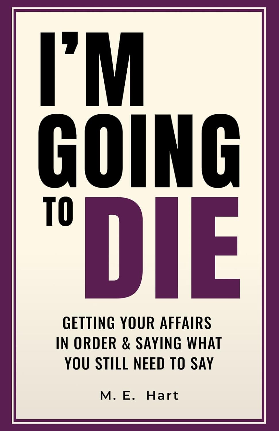 I'm Going to Die: Getting Your Affairs in Order & Saying What You Still Need to Say baixar o livro de graça