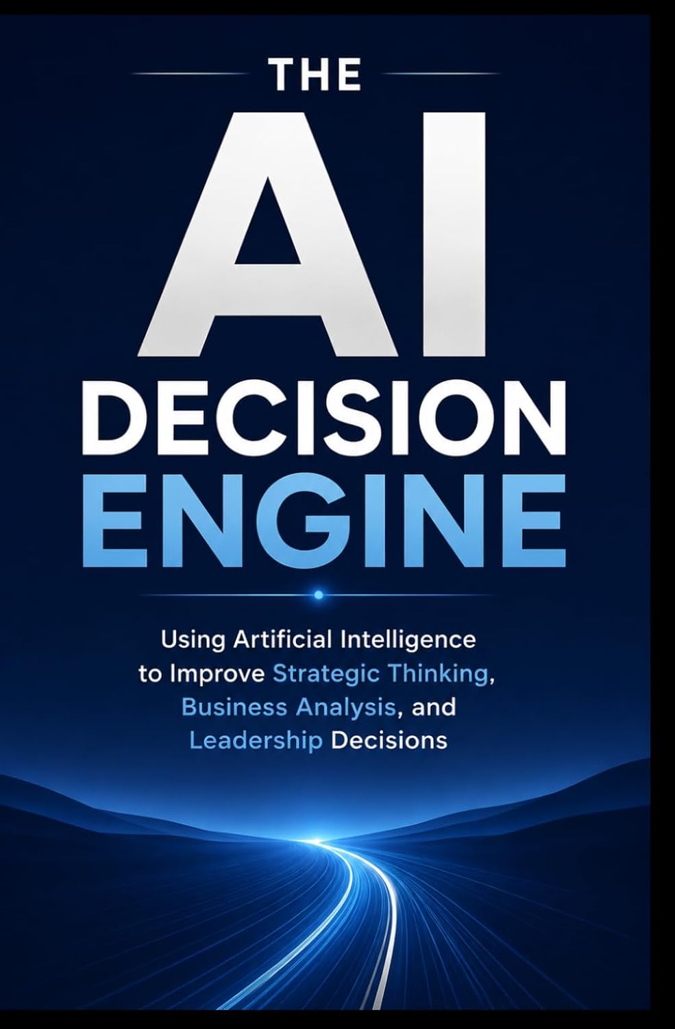 ler totalmente THE AI DECISION ENGINE: Using Artificial Intelligence to Improve Strategic Thinking, Business Analysis, and Leadership Decisions