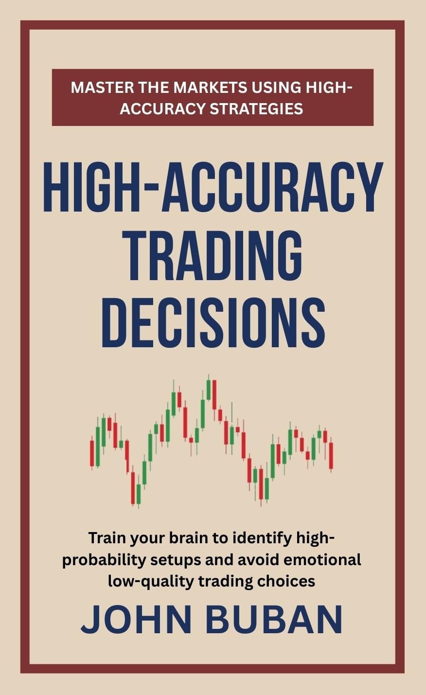 High-Accuracy Trading Decisions: Train your brain to identify high-probability setups and avoid emotional low-quality trading choices (English Edition) baixar livro de graça