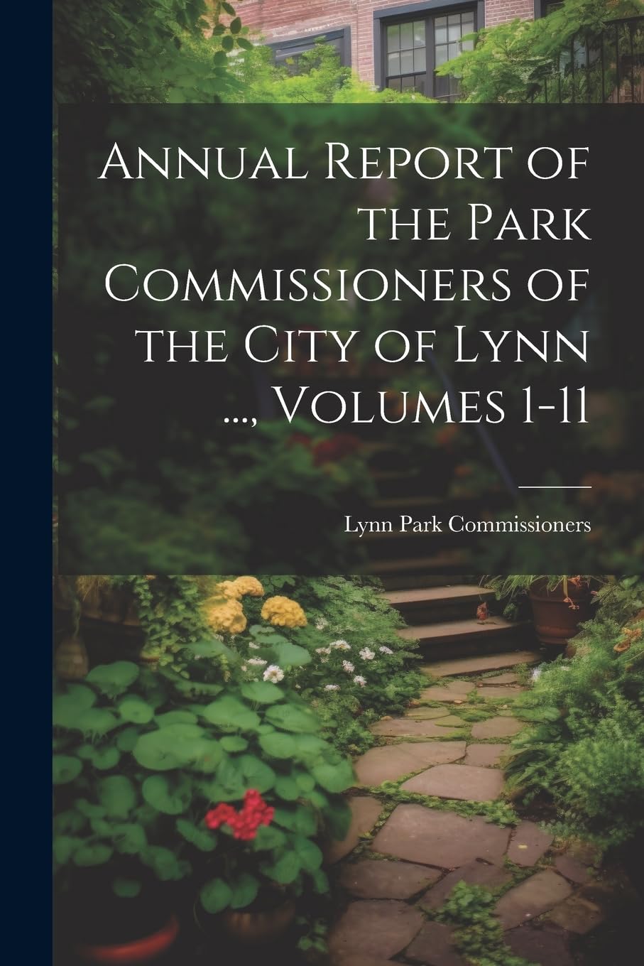 ler totalmente Annual Report of the Park Commissioners of the City of Lynn..., Volumes 1-11