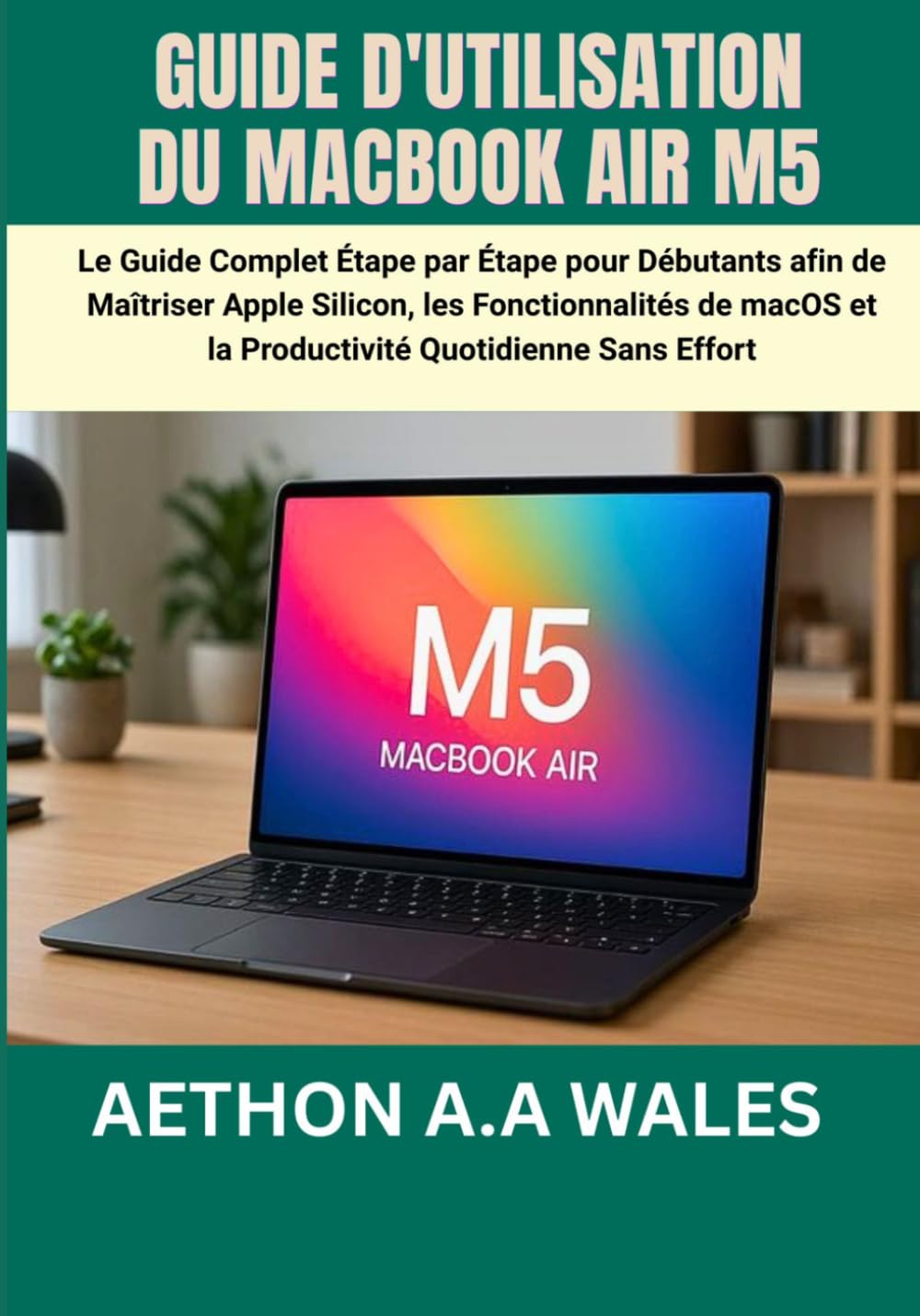 Guide d'Utilisation Du Macbook Air M5: Le Guide Complet Étape par Étape pour Débutants afin de Maîtriser Apple Silicon, les Fonctionnalités de macOS et la Productivité Quotidienne Sans Effort baixar o livro de graça