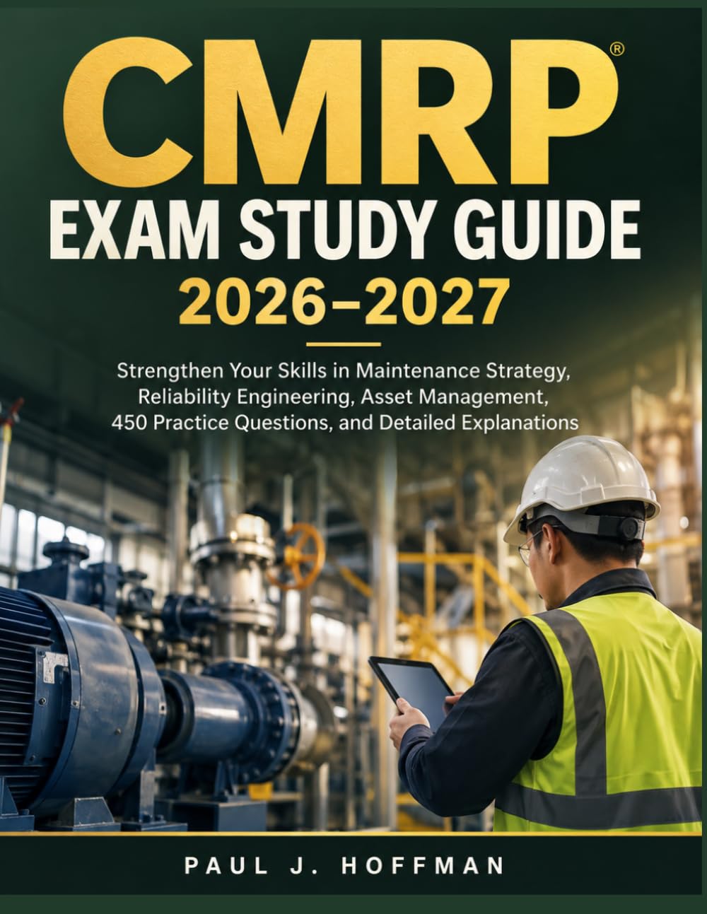 CMRP EXAM STUDY GUIDE 2026-2027: Strengthen Your Skills in Maintenance Strategy, Reliability Engineering, Asset Management, 450 Practice Questions, and Detailed Explanations baixar o livro de graça