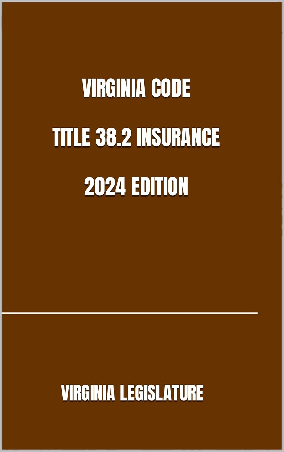 VIRGINIA CODE TITLE 38.2 INSURANCE 2024 EDITION (English Edition)
