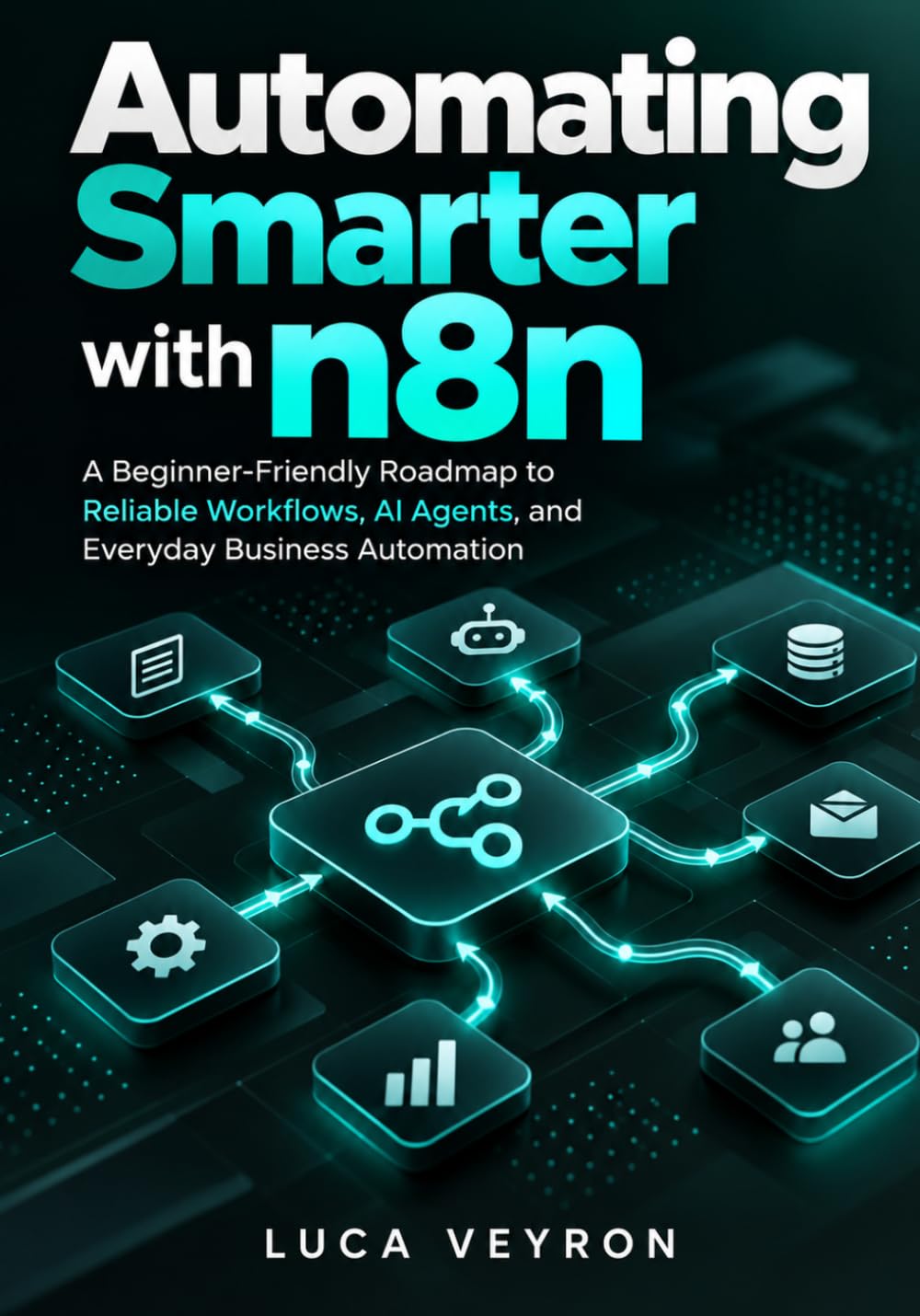 Automating Smarter with n8n: A Beginner-Friendly Roadmap to Reliable Workflows, AI Agents, and Everyday Business Automation baixar o livro de graça