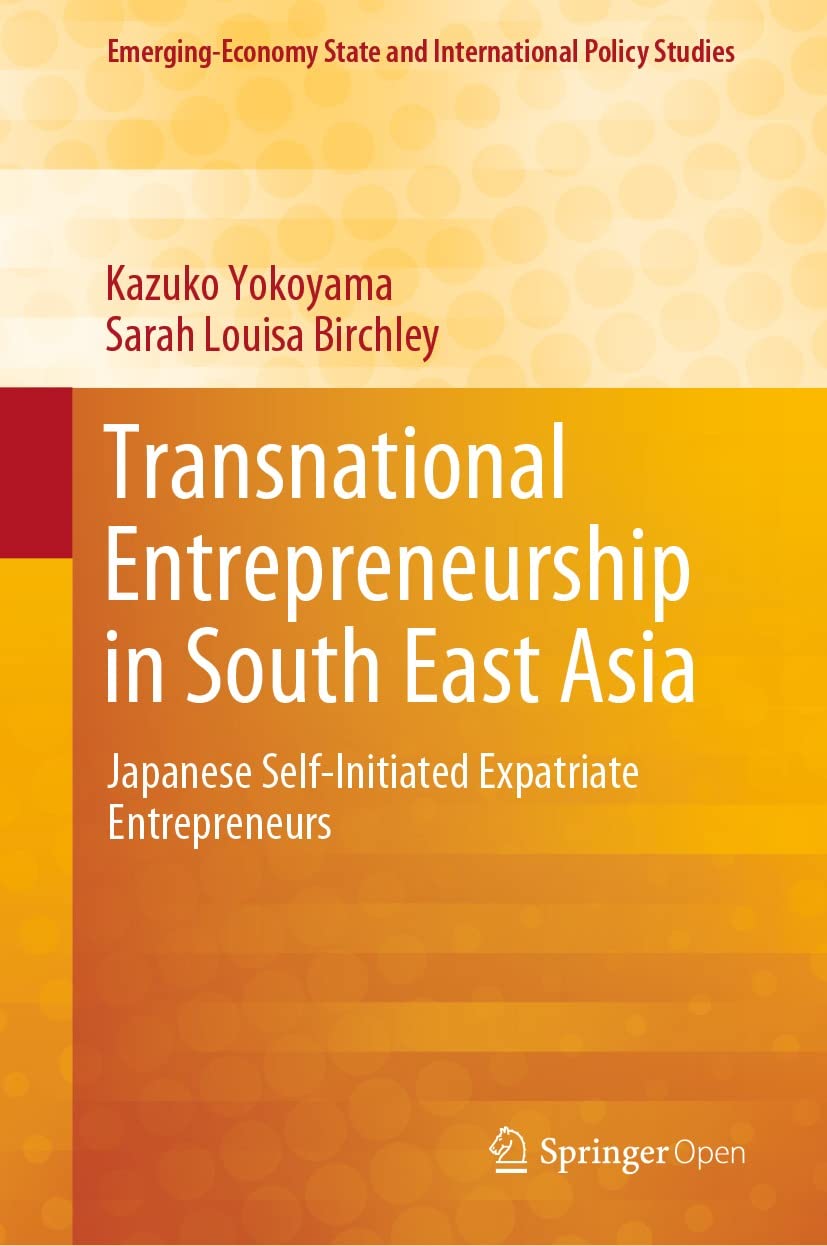 Transnational Entrepreneurship in South East Asia: Japanese Self-Initiated Expatriate Entrepreneurs (Emerging-Economy State and International Policy Studies) (English Edition) baixar livro de graça