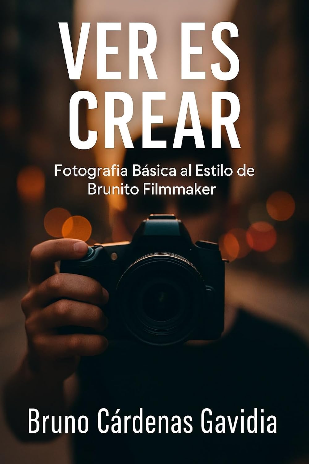 Ver es Crear: Fotografía Básica al Estilo Brunito Filmmaker (Spanish Edition) baixar o livro de graça