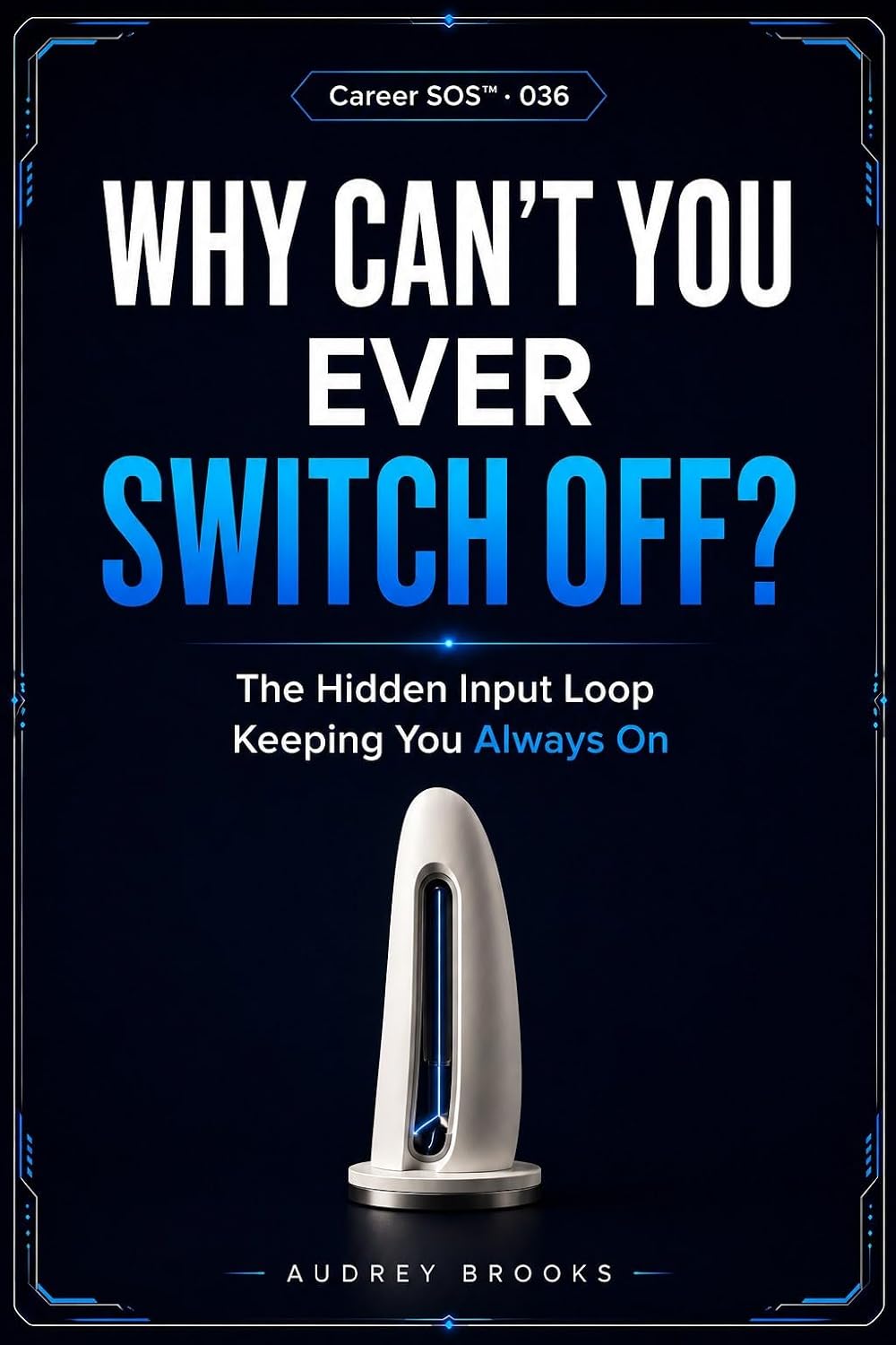 Why Can’t You Ever Switch Off?: The Hidden Input Loop Keeping You Always On (Career SOS™ Series) (English Edition) baixar livro de graça
