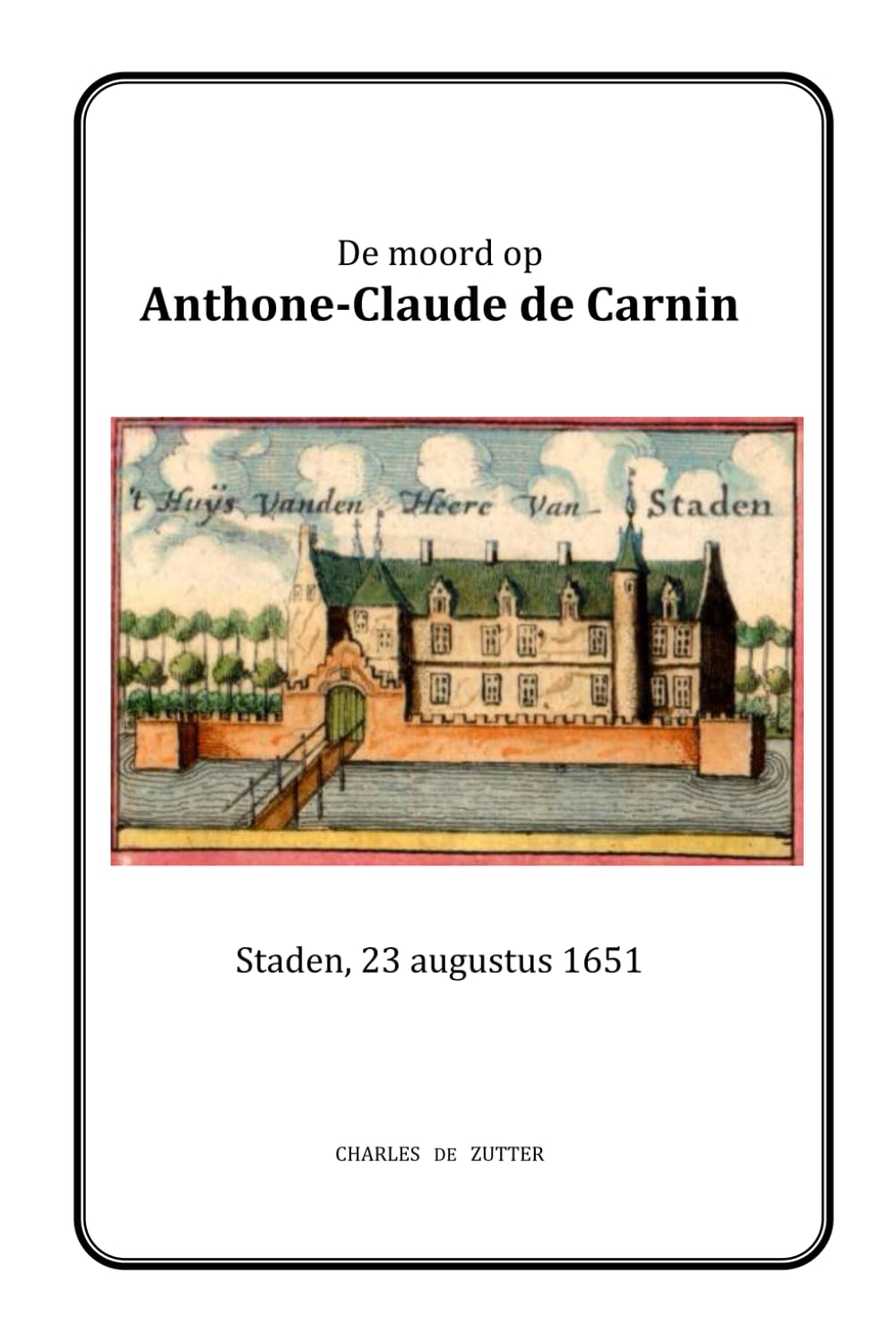 De moord op Anthone-Claude de Carnin: Staden, 23 augustus 1651 (Dutch Edition) baixar o livro de graça