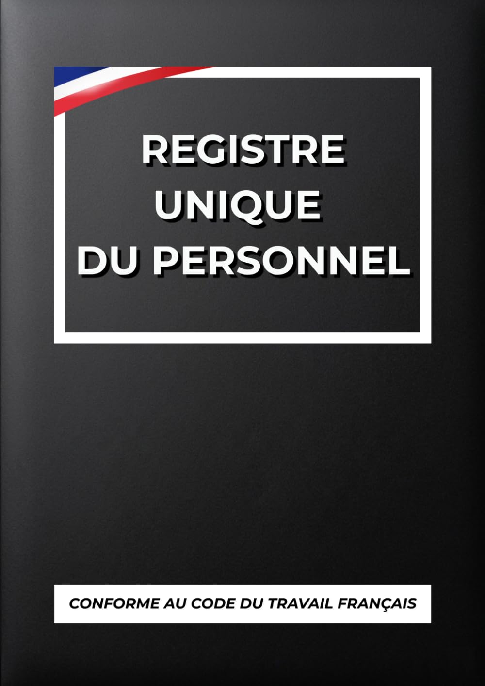 ler totalmente Registre Unique du Personnel: DOCUMENT OBLIGATOIRE - Grand Format Idéal - Registre du Personnel - Validée et Conforme au Code du Travail – Suivi pour... et Obligations Légales) (French Edition)