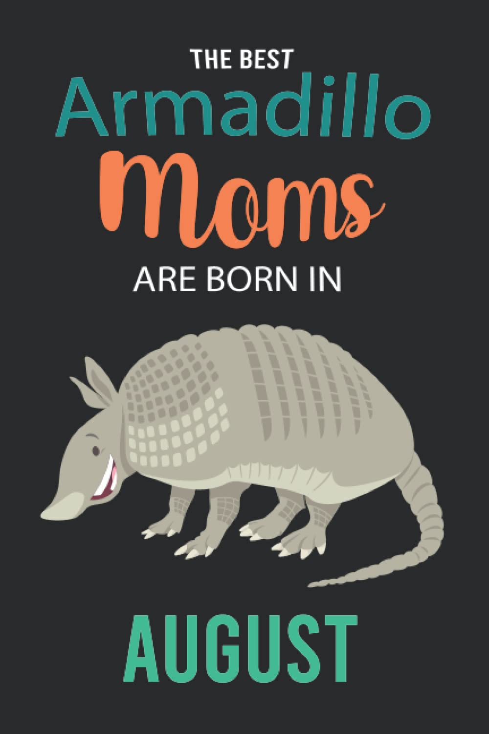 capítulo por capítulo baixar The Best Armadillo Moms are Born in August: Armadillo Notebook Blank Lined Journal Pages for Birthday gift, Perfect composition for any Armadillo Lover