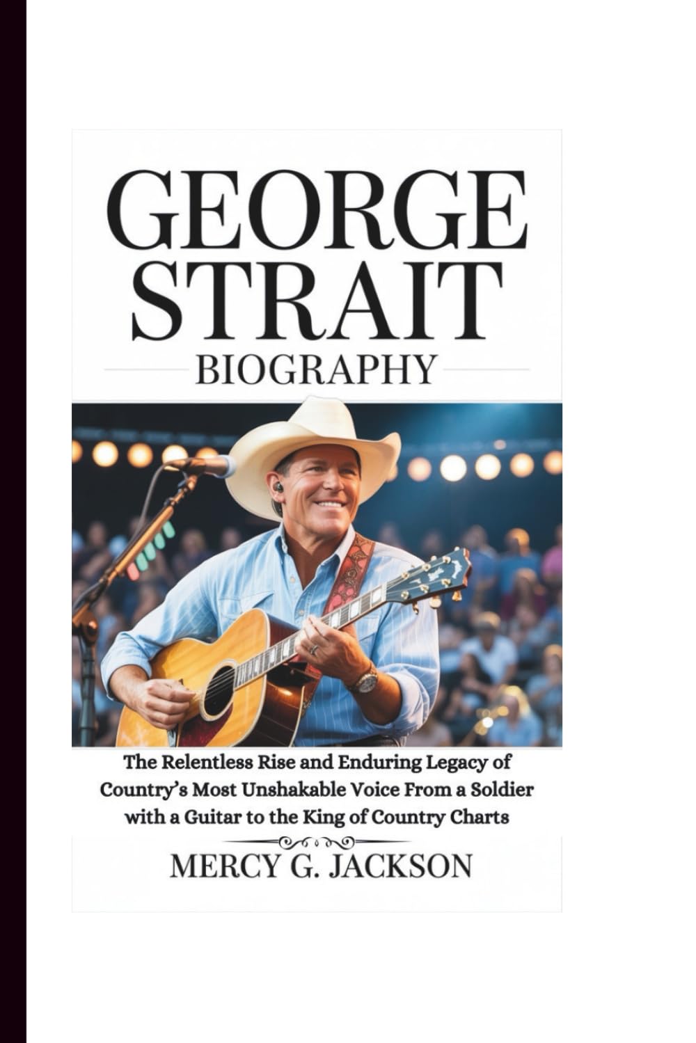ler totalmente GEORGE STRAIT BIOGRAPHY: The Relentless Rise and Enduring Legacy of Country’s Most Unshakable Voice From a Soldier with a Guitar to the King of Country Charts
