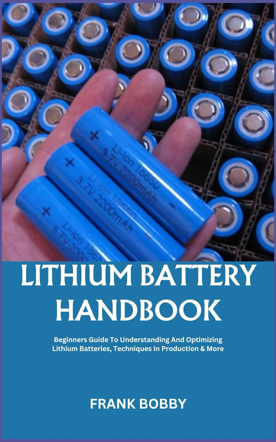 ler totalmente LITHIUM BATTERY HANDBOOK: Beginners Guide To Understanding And Optimizing Lithium Batteries, Techniques In Production & More