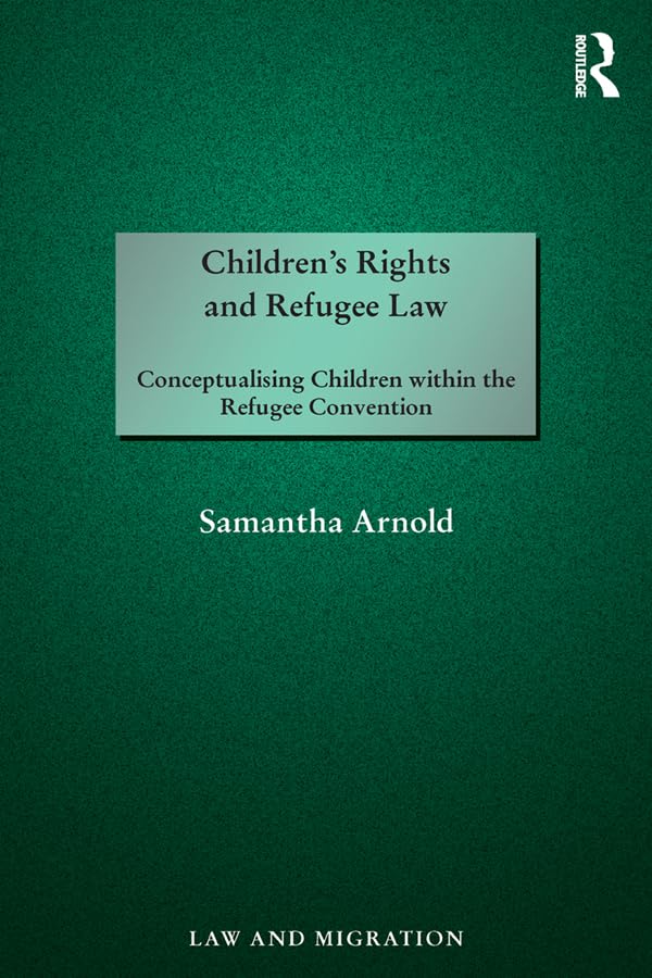 ler totalmente Children's Rights and Refugee Law: Conceptualising Children within the Refugee Convention (Law and Migration) (English Edition)