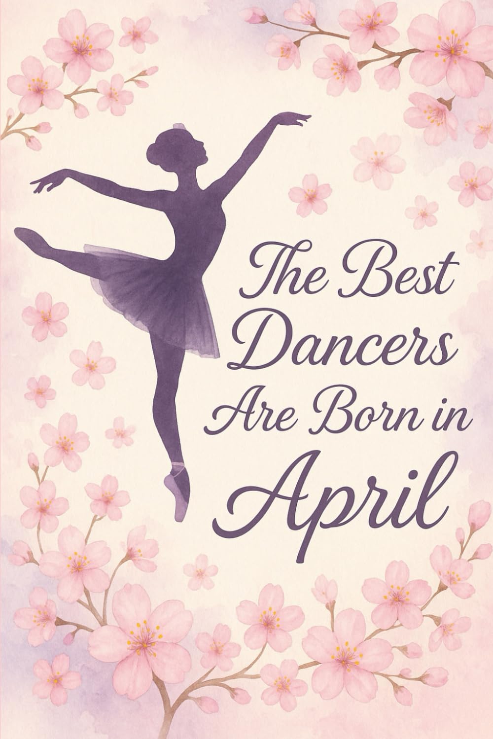 ler totalmente The Best Dancers Are Born in April: Ballet-Themed Notebook Birthday Gift