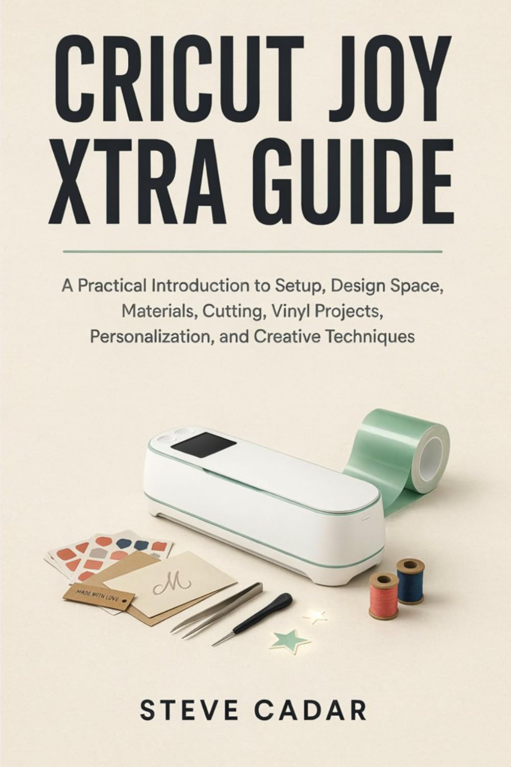 Cricut Joy Xtra Guide: A Practical Introduction to Setup, Design Space, Materials, Cutting, Vinyl Projects, Personalization, and Creative Techniques baixar o livro de graça
