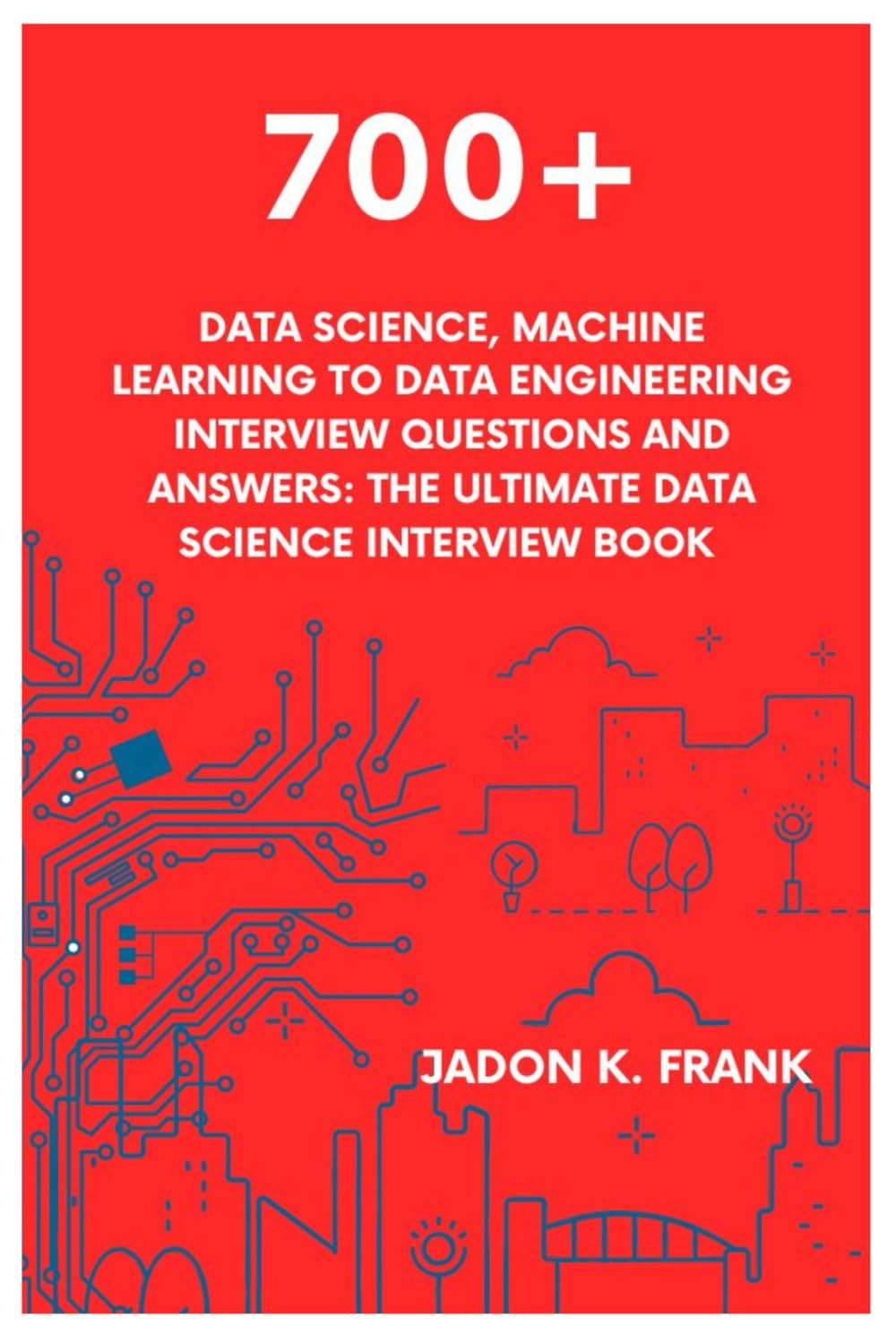 700+ Data Science, Machine Learning to Data Engineering Interview Questions and Answers: The Ultimate Data Science Interview Book baixar livro de graça