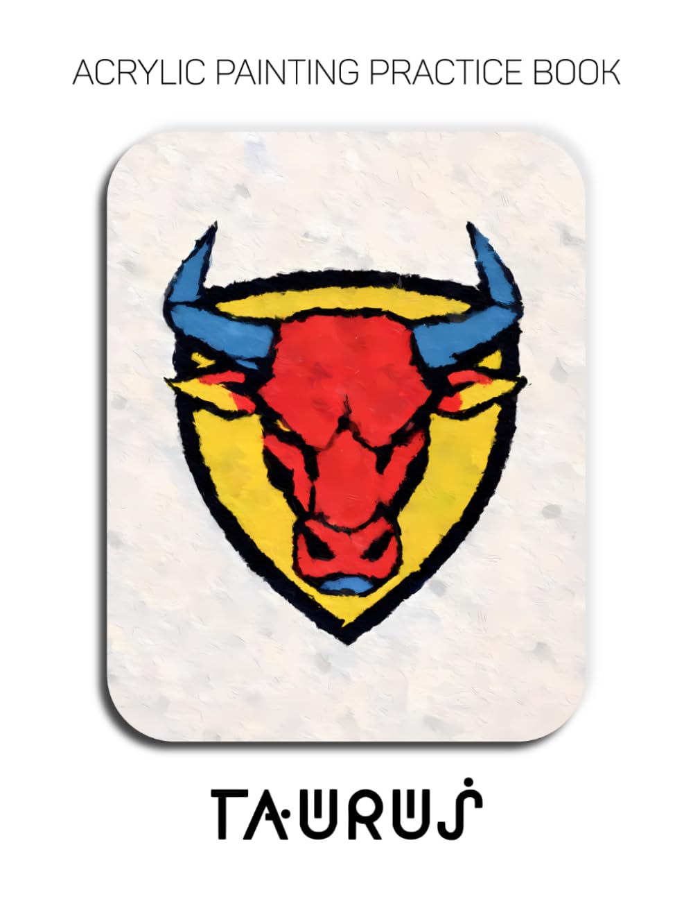 Acrylic Painting Practice Book - Taurus: A Geometric Study in Bold Color & Minimalist Form baixar livro de graça