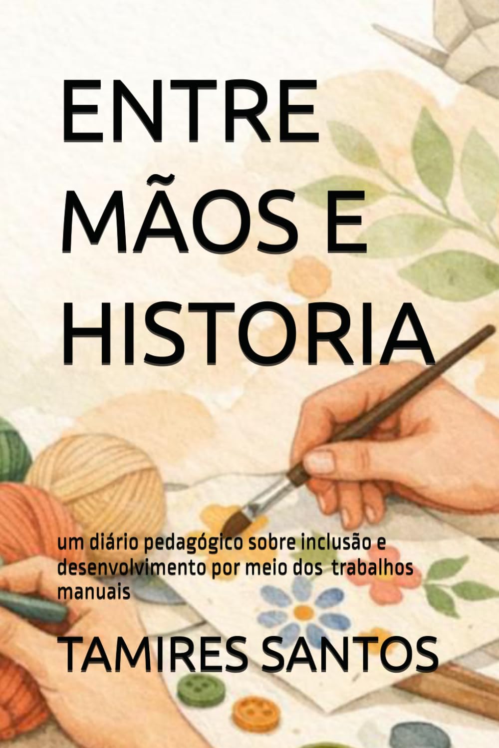 capítulo por capítulo baixar ENTRE MÃOS E HISTORIA: Um Diário Pedagógico Sobre Inclusão e Desenvolvimento Através de Trabalhos (Portuguese Edition)