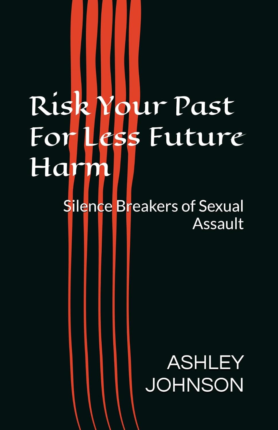 Risk Your Past For Less Future Harm: Silence Breakers of Sexual Assault baixar o livro de graça